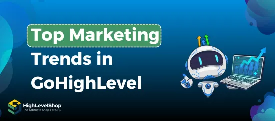 Marketing Trends in GoHighLevel